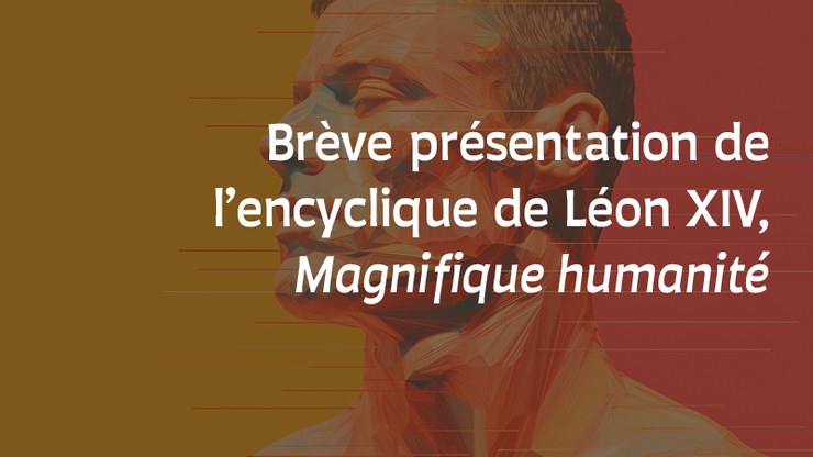 breve-presentation-encyclique-magnifique-humanite-2026
