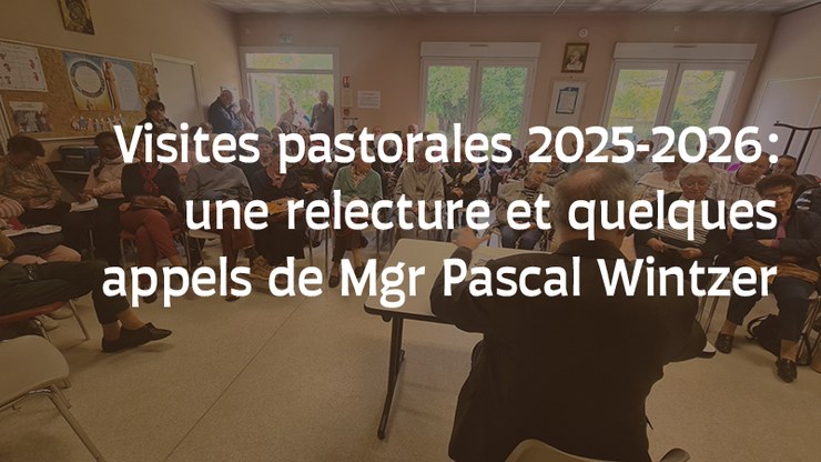 visites-pastorales-2025-2026-une-relecture-et-quelques-appels-de-mgr-pascal-wintzer