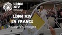 Léon XIV en France : retour en images